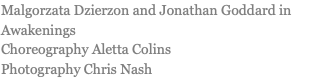 Malgorzata Dzierzon and Jonathan Goddard in Awakenings Choreography Aletta Colins Photography Chris Nash 