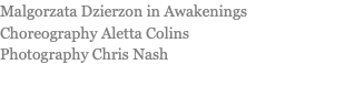 Malgorzata Dzierzon in Awakenings Choreography Aletta Colins Photography Chris Nash