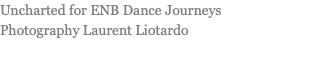 Uncharted for ENB Dance Journeys Photography Laurent Liotardo